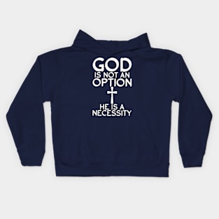 God is not an option he is a necessity Kids Hoodie